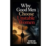 WHY GOOD MEN CHOOSE UNSTABLE WOMEN: The Psychology of Attraction, Blind Spots, and Better Selection (CRACKS IN THE ARMOUR)