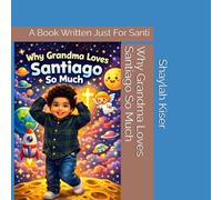 Why Grandma Loves Santiago So Much: A Book Written Just For Santi