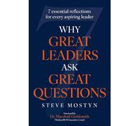 Why Great Leaders Ask Great Questions: The 7 essential reflections for every aspiring leader