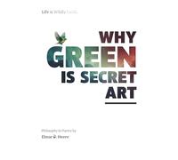 WHY GREEN IS SECRET ART: Life is Wildly Lucid