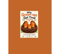 Why Grown-Ups Get Tired Sometimes: A gentle story about love, feelings and why it is never a child's fault.