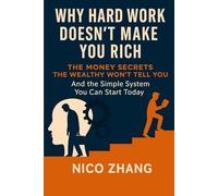 Why Hard Work Doesn’t Make You Rich (Master Your Money Series)