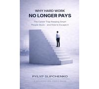 Why Hard Work No Longer Pays: The Career Trap Keeping Smart People Stuck -- and How to Escape It (The Modern Life Traps Series)