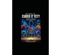 Why Haven't We Cured It Ye: The Science, the Mystery and the search for Cure