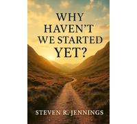 Why Haven't We Started Yet