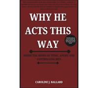 WHY HE ACTS THIS WAY: Inside the minds of toxic, angry and controlling men