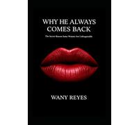 WHY HE ALWAYS COMES BACK: The Secret Reason Some Women Are Unforgettable