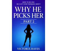 Why He Picks Her II: How to Be One He Can’t Stop Thinking About