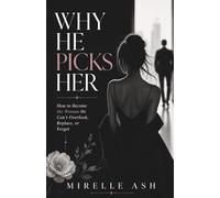 WHY HE PICKS HER: WHY HE PICKS HER AND NOT YOU