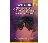 Why He Pulls Away: The Real Reasons Men Leave Relationships & How To Spot The Warning Signs Before It’s Too Late (Relationship Clarity Collection)
