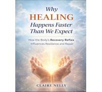 Why Healing Happens Faster Than We Expect: How The Body’s Recovery Reflex Influences Resilience And Repair