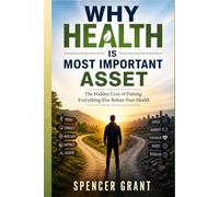 Why Health is Most Important Asset: The Hidden Cost of Putting Everything Else Before Your Health
