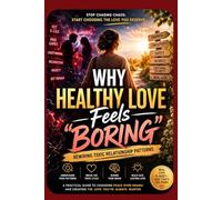 Why Healthy Love Feels “Boring”: Rewiring Toxic Relationship Patterns: Healing Attachment Wounds, and Learning to Feel Safe in Secure Love (Emotionally Safe Love Series)