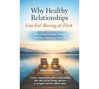 Why Healthy Relationships Can Feel Boring at First: How to Stop Confusing Intensity with Love and Learn to Trust Calm