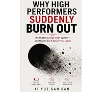 Why High Performers Suddenly Burn Out: The Hidden Energy Debt System-and How to Fix It Before You Crash
