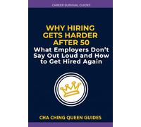 Why Hiring Gets Harder After 50: What Employers Don’t Say Out Loud and How to Get Hired Again (Career Survival Guides)