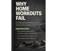 Why home workouts fail: The Hidden Mistakes, Motivation Traps, and Routine Problems That Stop Real Fitness Results and How to Fix Them Without a Gym.