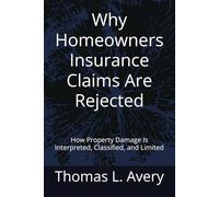 Why Homeowners Insurance Claims Are Rejected: How Property Damage Is Interpreted, Classified, and Limited