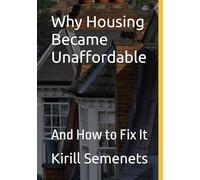 Why Housing Became Unaffordable: And How to Fix It