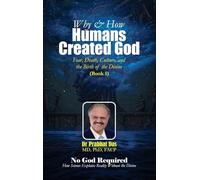 Why & How Humans Created God: Fear, Death, Culture, and the Birth of the Divine: 1 (No God Required)