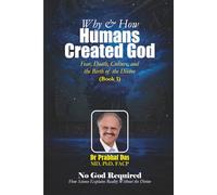 Why & How Humans Created God: Fear, Death, Culture, and the Birth of the Divine (No God Required)