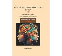 WHY HUMAN EXPECTATIONS SO OFTEN FAIL PTSD SURVIVORS (Post-Traumatic Stress Disorder): Navigating The Unseen Injury,