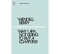 Why I Am Not Going to Buy a Computer: Wendell Berry (Penguin Modern)