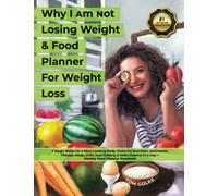 Why I am not losing Weight & Food Planner for Weight Loss: 7 Magic Rules for a Nice Looking Body: Rules for Nutrition, Motivation, Fitness, Sleep, ... in a Day + Weekly Food Planner Notebook