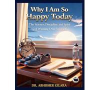 WHY I AM SO HAPPY TODAY: THE SCIENCE, DISCIPLINE, AND SPIRIT OF WIN NING OVER YOURSELF
