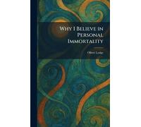 Why I Believe in Personal Immortality