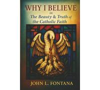 Why I Believe In the Beauty & Truth of the Catholic Faith