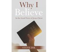 Why I Believe: In the Good News of Jesus Christ