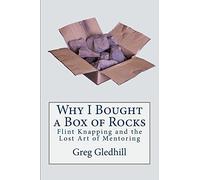 Why I Bought a Box of Rocks: Flint Knapping and the Lost Art of Mentoring