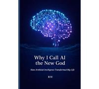 Why I call AI the new God: How Artificial Intelligence changed my life