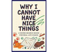Why I Cannot Have Nice Things - A Word Search Book for Real-Life Chaos: Relatable Puzzles Inspired by Spills, Crumbs, and Everything That Goes Wrong: ... or your next coffee table puzzle book