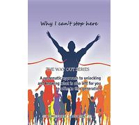 Why I can't stop here: Volume 1 (The way out series)