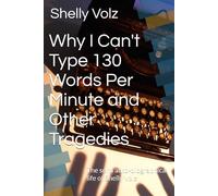 Why I Can't Type 130 Words Per Minute and Other Tragedies: The semi auto-biographical life of Shelly Volz