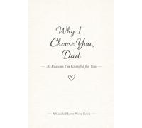 Why I Choose You, Dad: 30 Reasons I’m Grateful for You (Choosing you - Love books)