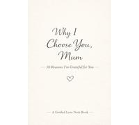 Why I Choose You, Mum: 30 Reasons I’m Grateful for You (Choosing you - Love books)