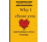 Why I chose you, and continue to do so Everday: A Daily Journal for Couples to Celebrate Love, Rekindle Romance, and Cherish Your Partner with ... Perfect Keepsake Anniversary and Anytime Gift