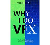 Why I Do VFX: The Untold Truths About Working in Visual Effects