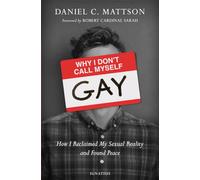 Why I Don't Call Myself Gay: How I Reclaimed My Sexual Reality and Found Peace