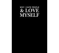 Why I Hate People & Love Myself: A Brutally Honest Journal for Cutting Toxic People Off and Choosing Yourself