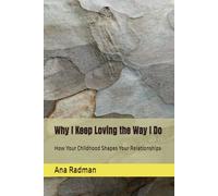 Why I Keep Loving the Way I Do: How Your Childhood Shapes Your Relationships (The Inner Map - Psychological guidance for relationships, transition, and inner growth)