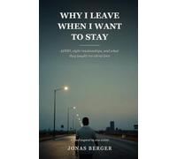 Why I Leave When I Want to Stay: ADHD, Eight Relationships, and What They Taught Me About Love