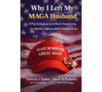 Why I Left My MAGA Husband!: A Psychological and Moral Awakening for Women Leaving MAGA Relationships.