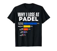 Why I Lose at Padel Tenis Funny Excuses for Women and Men Camiseta