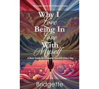 Why I Love Being in Love with Myself: A Bold Guide to Choosing Yourself Every Day (The Clarity & Self-Mastery Series)