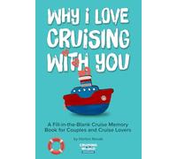 Why I Love Cruising With You:: A Fill-in-the-Blank Cruise Memory Book for Couples and Cruise Lovers to Capture Travel Memories Together (Premium Color Edition)