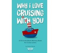 Why I Love Cruising With You: A Fill-in-the-Blank Cruise Memory Book for Couples and Cruise Lovers to Capture Travel Memories Together